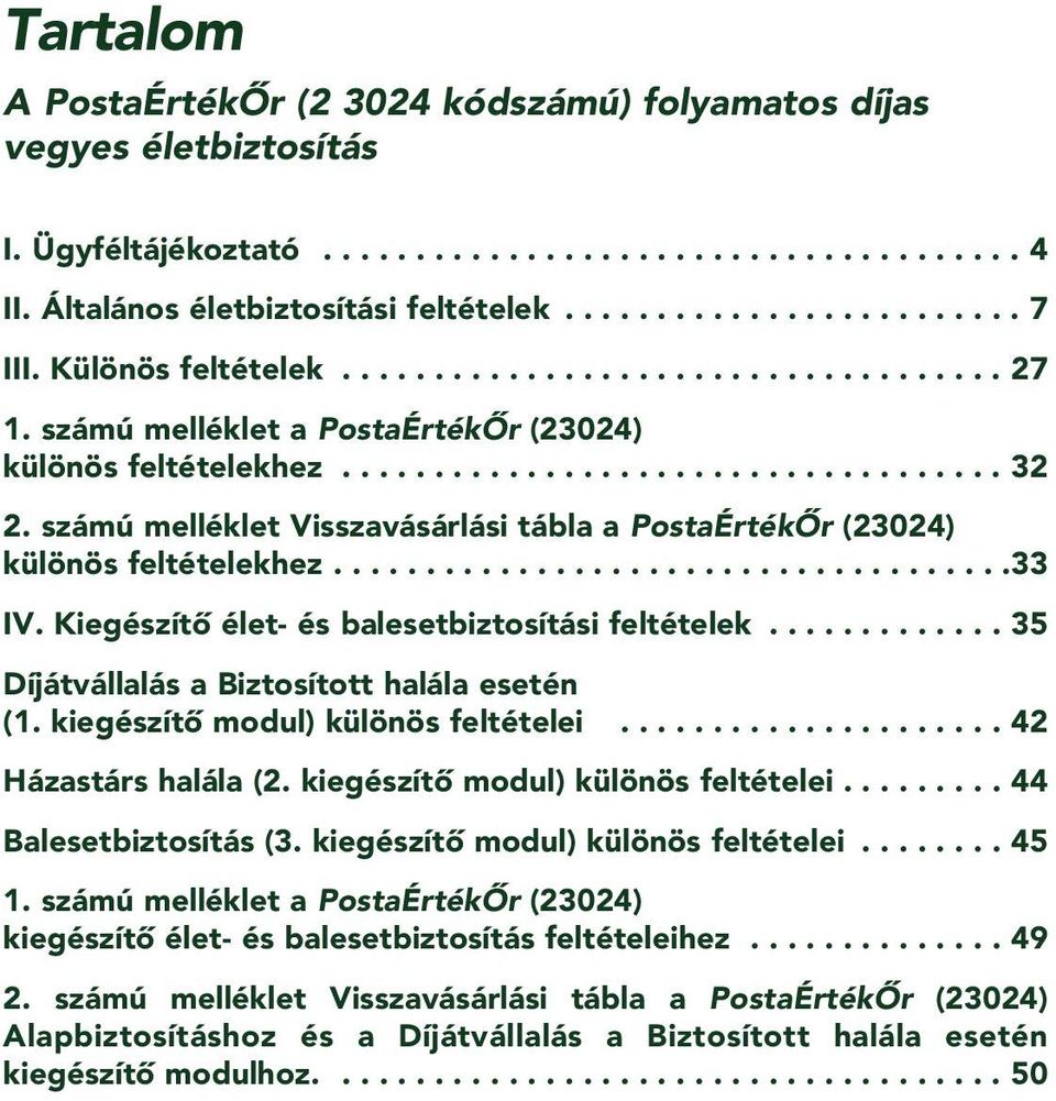 számú melléklet Visszavásárlási tábla a PostaÉrtékÔr (23024) különös feltételekhez.....................................33 IV. Kiegészítô élet- és balesetbiztosítási feltételek.