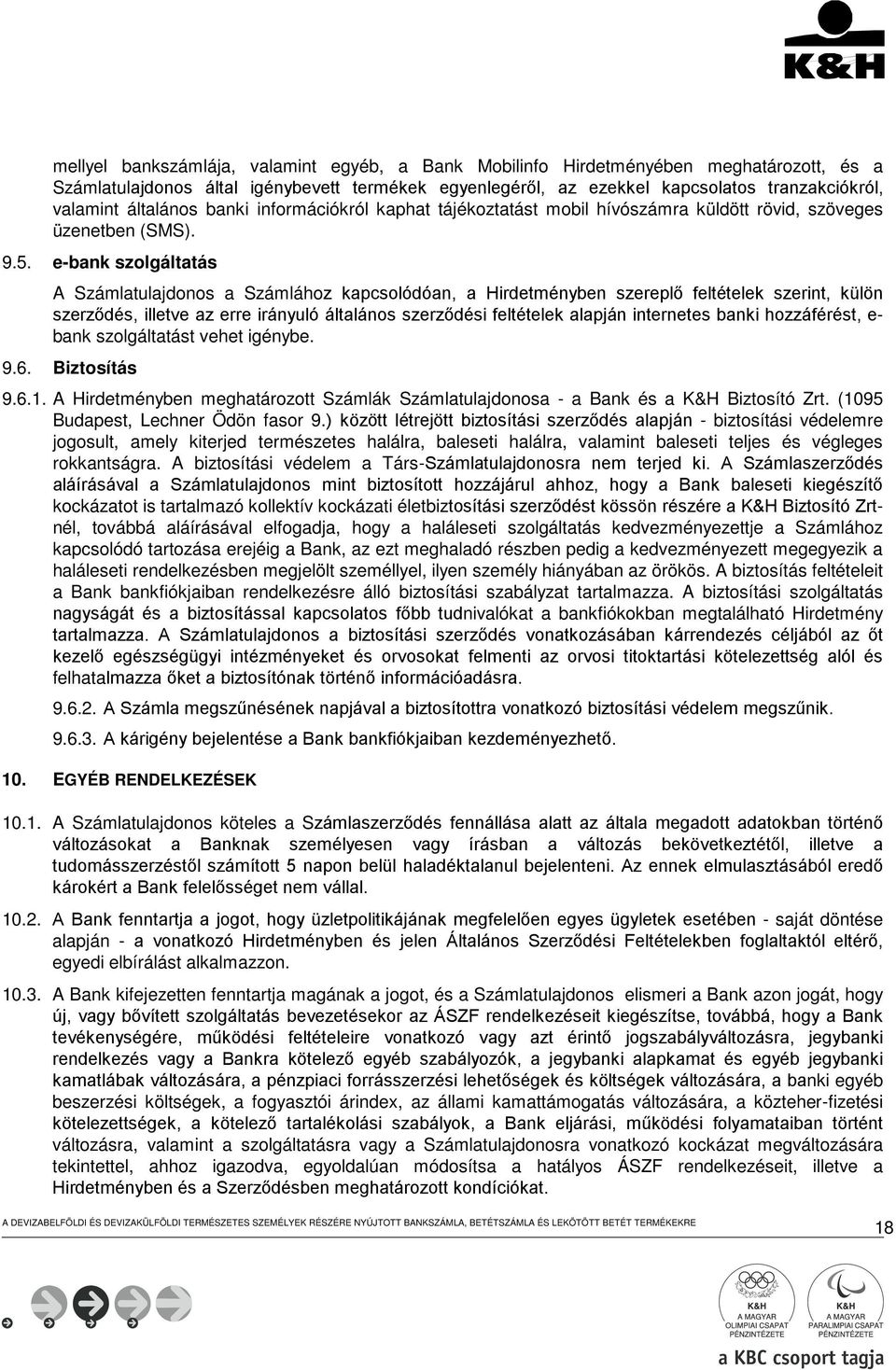 e-bank szolgáltatás A Számlatulajdonos a Számlához kapcsolódóan, a Hirdetményben szereplő feltételek szerint, külön szerződés, illetve az erre irányuló általános szerződési feltételek alapján