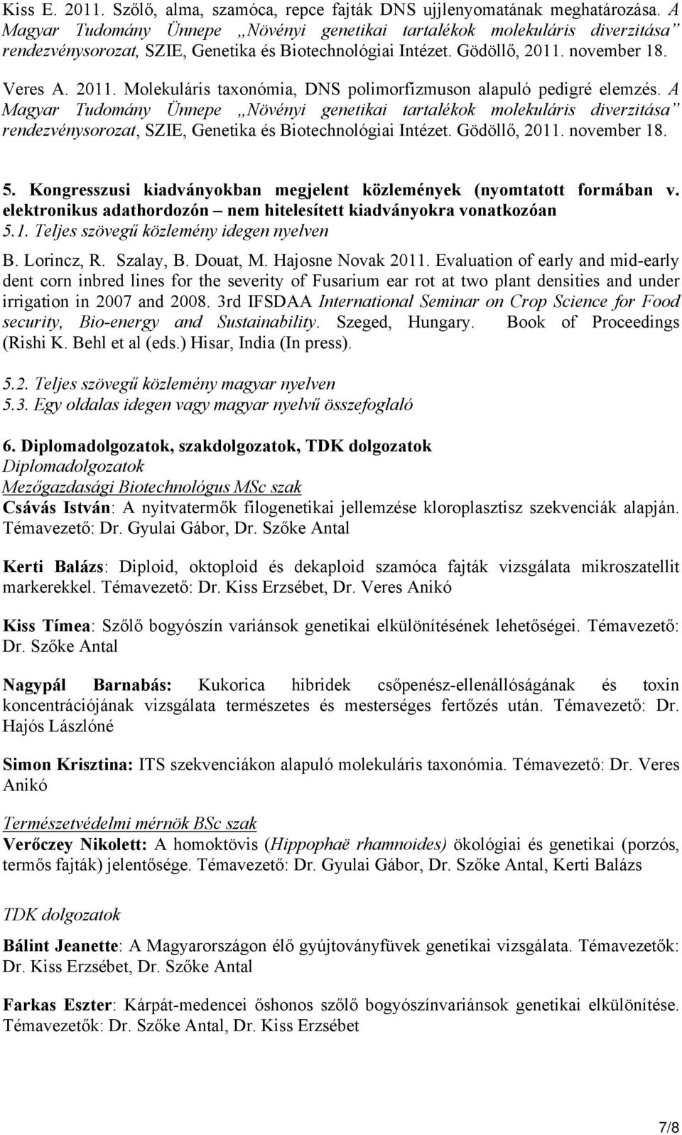 november 18. Veres A. 2011. Molekuláris taxonómia, DNS polimorfizmuson alapuló pedigré elemzés.  november 18. 5. Kongresszusi kiadványokban megjelent közlemények (nyomtatott formában v.