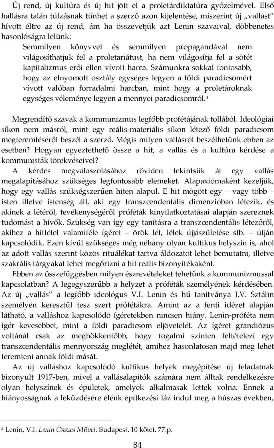 és semmilyen propagandával nem világosíthatjuk fel a proletariátust, ha nem világosítja fel a sötét kapitalizmus erői ellen vívott harca.