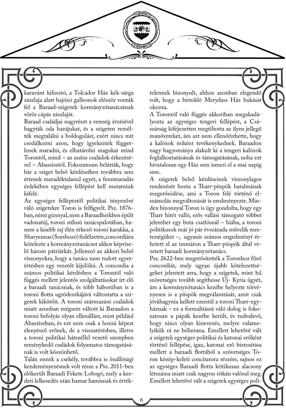 elhatárolni magukat mind Torontól, mind az aszisz családok érkezésével Abaszisztól.
