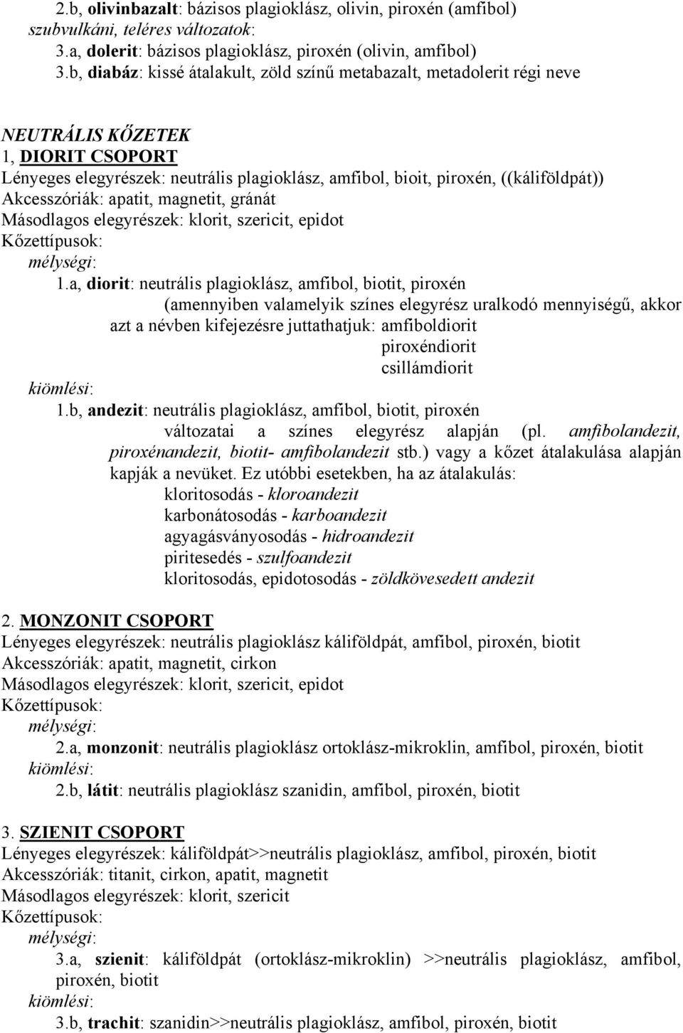 Akcesszóriák: apatit, magnetit, gránát Másodlagos elegyrészek: klorit, szericit, epidot 1.