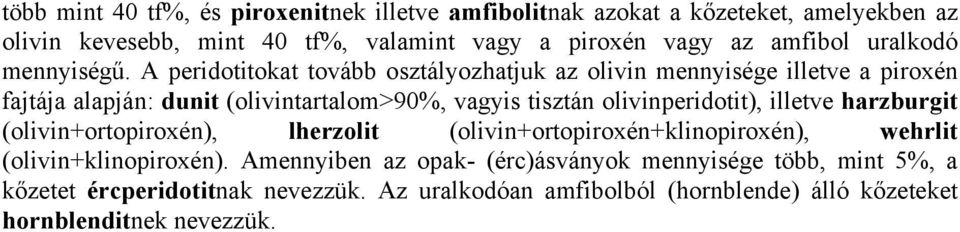 A peridotitokat tovább osztályozhatjuk az olivin mennyisége illetve a piroxén fajtája alapján: dunit (olivintartalom>90%, vagyis tisztán olivinperidotit),