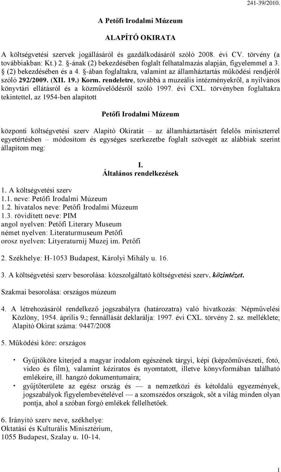 rendeletre, továbbá a muzeális intézményekről, a nyilvános könyvtári ellátásról és a közművelődésről szóló 1997. évi CXL.