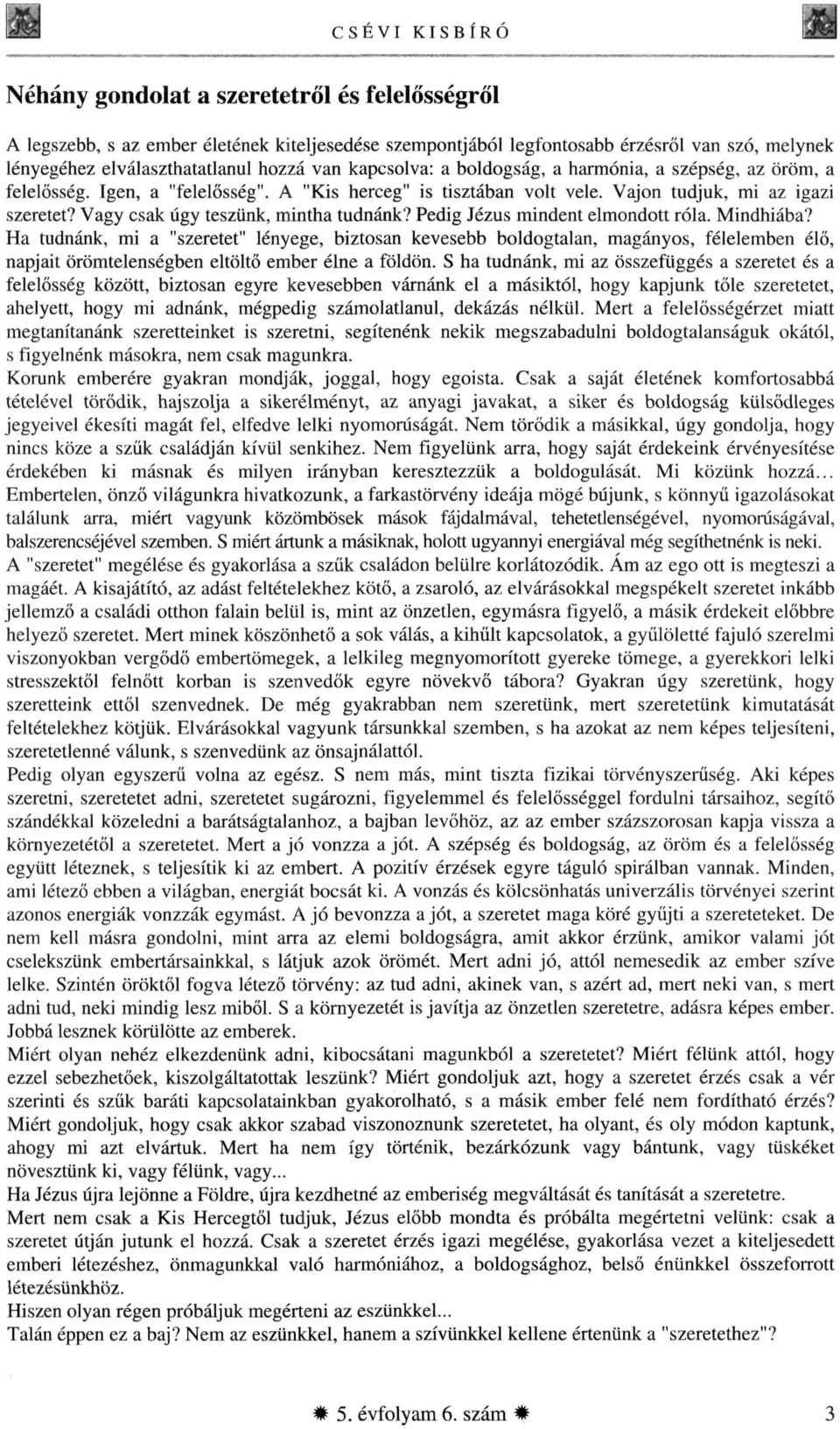 Vagy csak úgy teszünk, mintha tudnánk? Pedig Jézus mindent elmondott róla. Mindhiába?