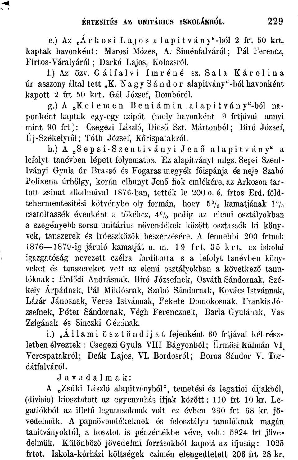) A Kelemen B e n i á m i n alapítvány "-ból naponként kaptak egy-egy czipót (mely havonként 9 írtjával annyi mint 90 frt): Csegezi László, Dicsó' Szt.