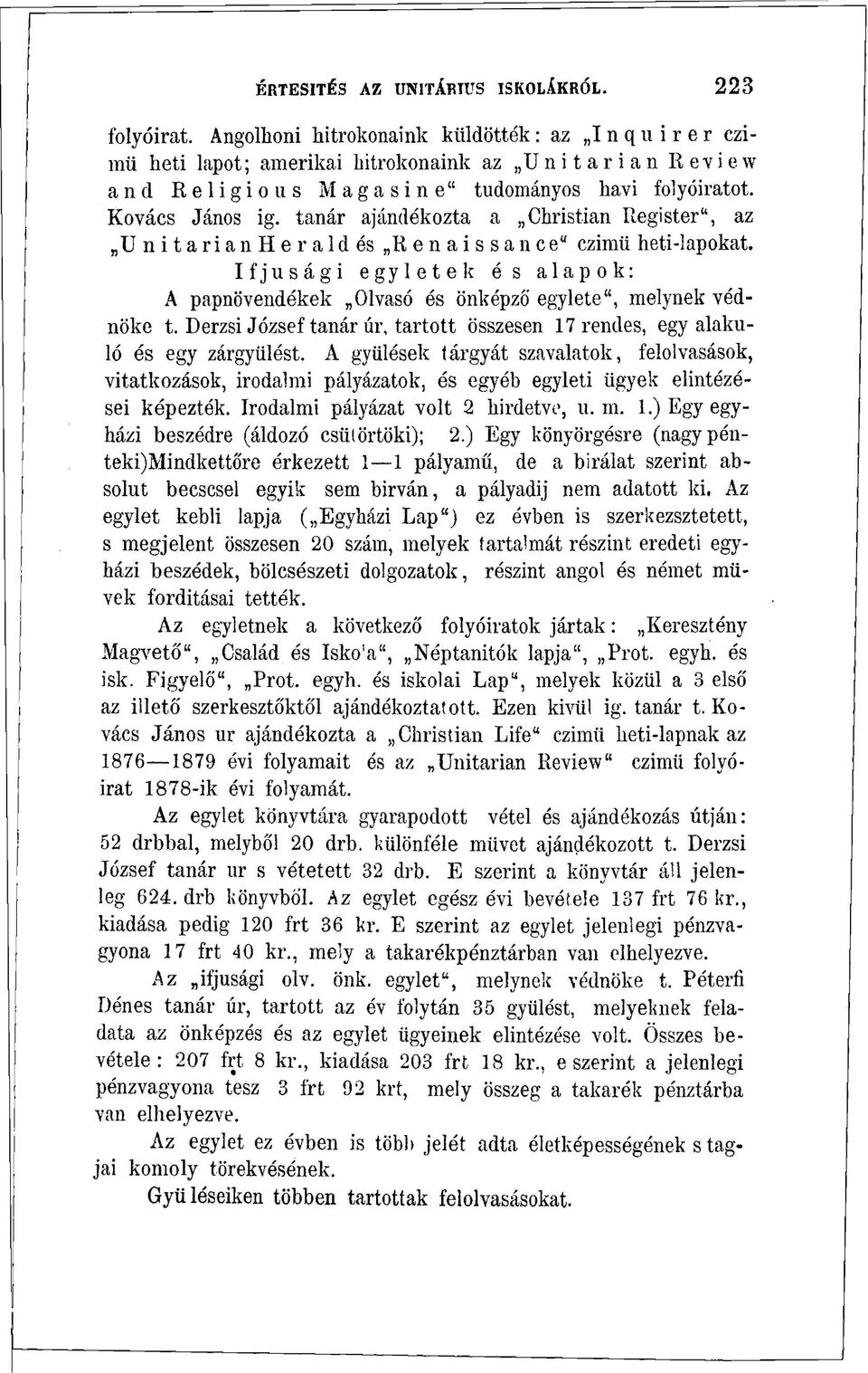 tanár ajándékozta a Christian Register", az U n i t a r i a n H e raid és Renaissance" czimü heti-lapokat. Ifjúsági egyletek és alapok: A papnövendékek Olvasó és önképző egylete", melynek védnöke t.