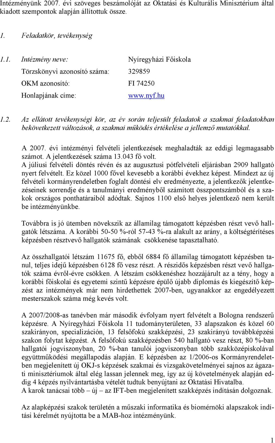 859 OKM azonosító: FI 74250 Honlapjának címe: www.nyf.hu 1.2. Az ellátott tevékenységi kör, az év során teljesült feladatok a szakmai feladatokban bekövetkezett változások, a szakmai működés értékelése a jellemző mutatókkal.