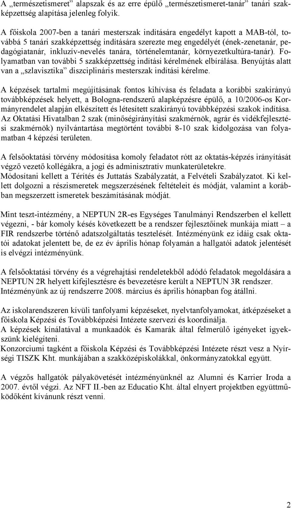 tanára, történelemtanár, környezetkultúra-tanár). Folyamatban van további 5 szakképzettség indítási kérelmének elbírálása.
