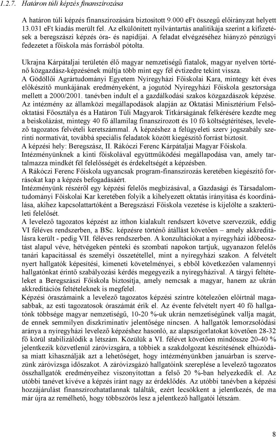 Ukrajna Kárpátaljai területén élő magyar nemzetiségű fiatalok, magyar nyelven történő közgazdász-képzésének múltja több mint egy fél évtizedre tekint vissza.