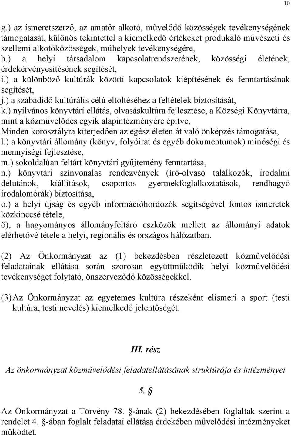 ) a különböző kultúrák közötti kapcsolatok kiépítésének és fenntartásának segítését, j.) a szabadidő kultúrális célú eltöltéséhez a feltételek biztosítását, k.