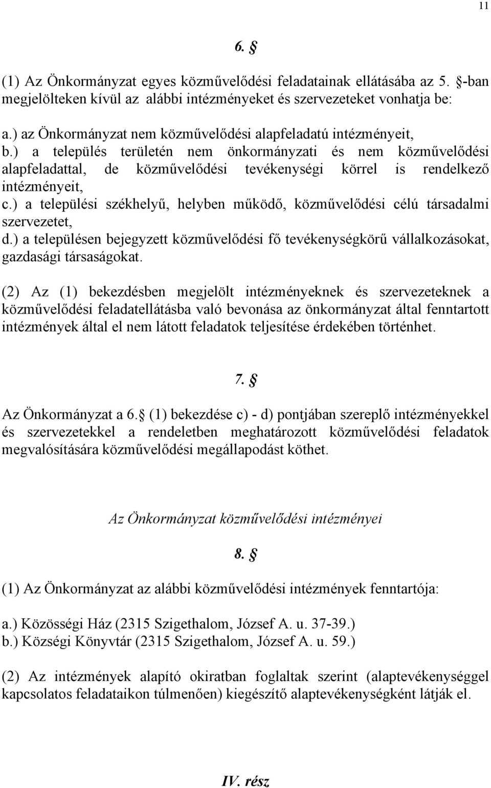 ) a település területén nem önkormányzati és nem közművelődési alapfeladattal, de közművelődési tevékenységi körrel is rendelkező intézményeit, c.