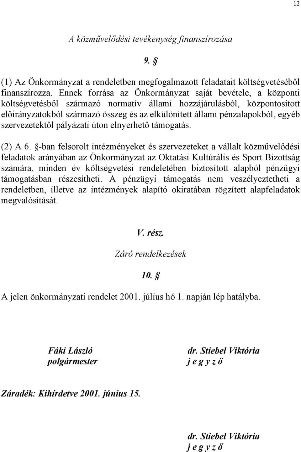 pénzalapokból, egyéb szervezetektől pályázati úton elnyerhető támogatás. (2) A 6.