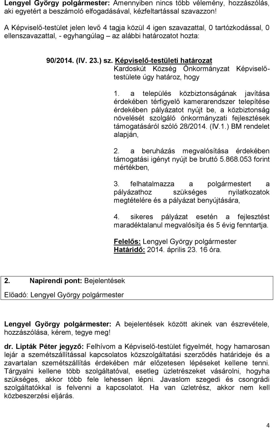 Képviselő-testületi határozat Kardoskút Község Önkormányzat Képviselőtestülete úgy határoz, hogy 1.