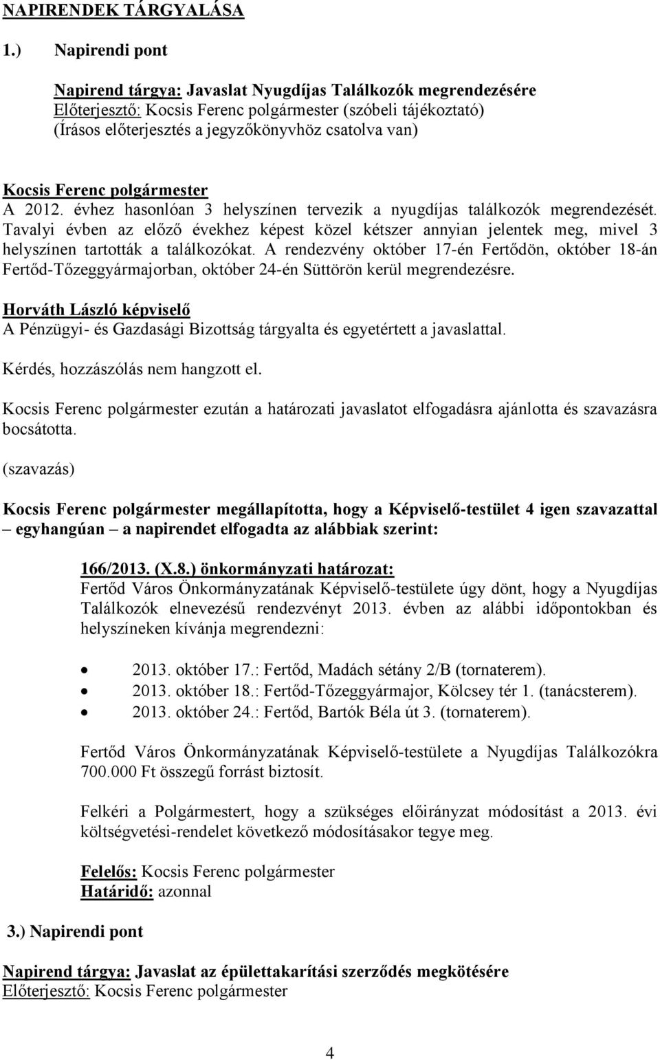 A rendezvény október 17-én Fertődön, október 18-án Fertőd-Tőzeggyármajorban, október 24-én Süttörön kerül megrendezésre.