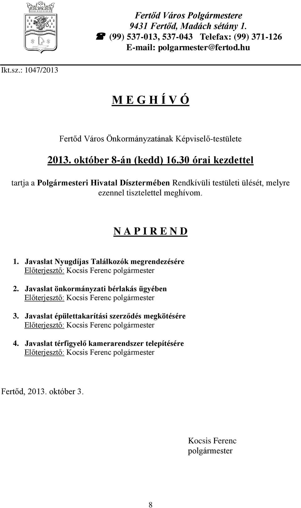 30 órai kezdettel tartja a Polgármesteri Hivatal Dísztermében Rendkívüli testületi ülését, melyre ezennel tisztelettel meghívom. N A P I R E N D 1.