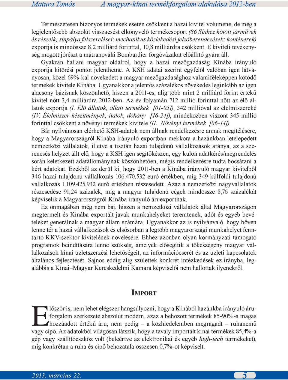 E kiviteli tevékenység mögött jórészt a mátranováki Bombardier forgóvázakat előállító gyára áll.