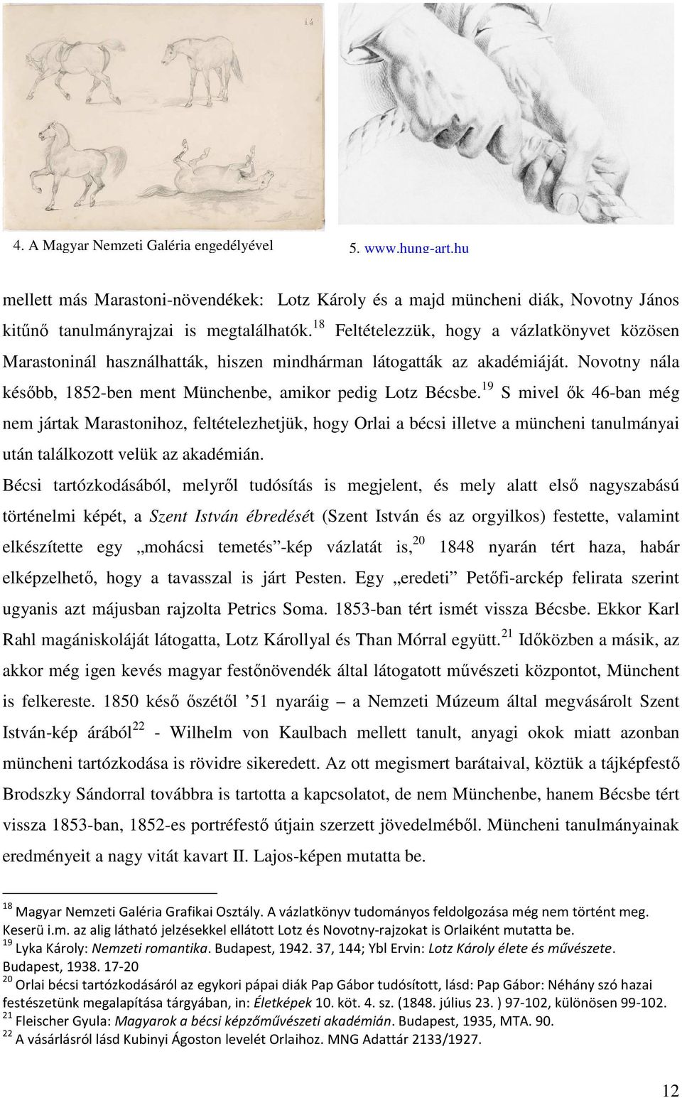 19 S mivel ők 46-ban még nem jártak Marastonihoz, feltételezhetjük, hogy Orlai a bécsi illetve a müncheni tanulmányai után találkozott velük az akadémián.