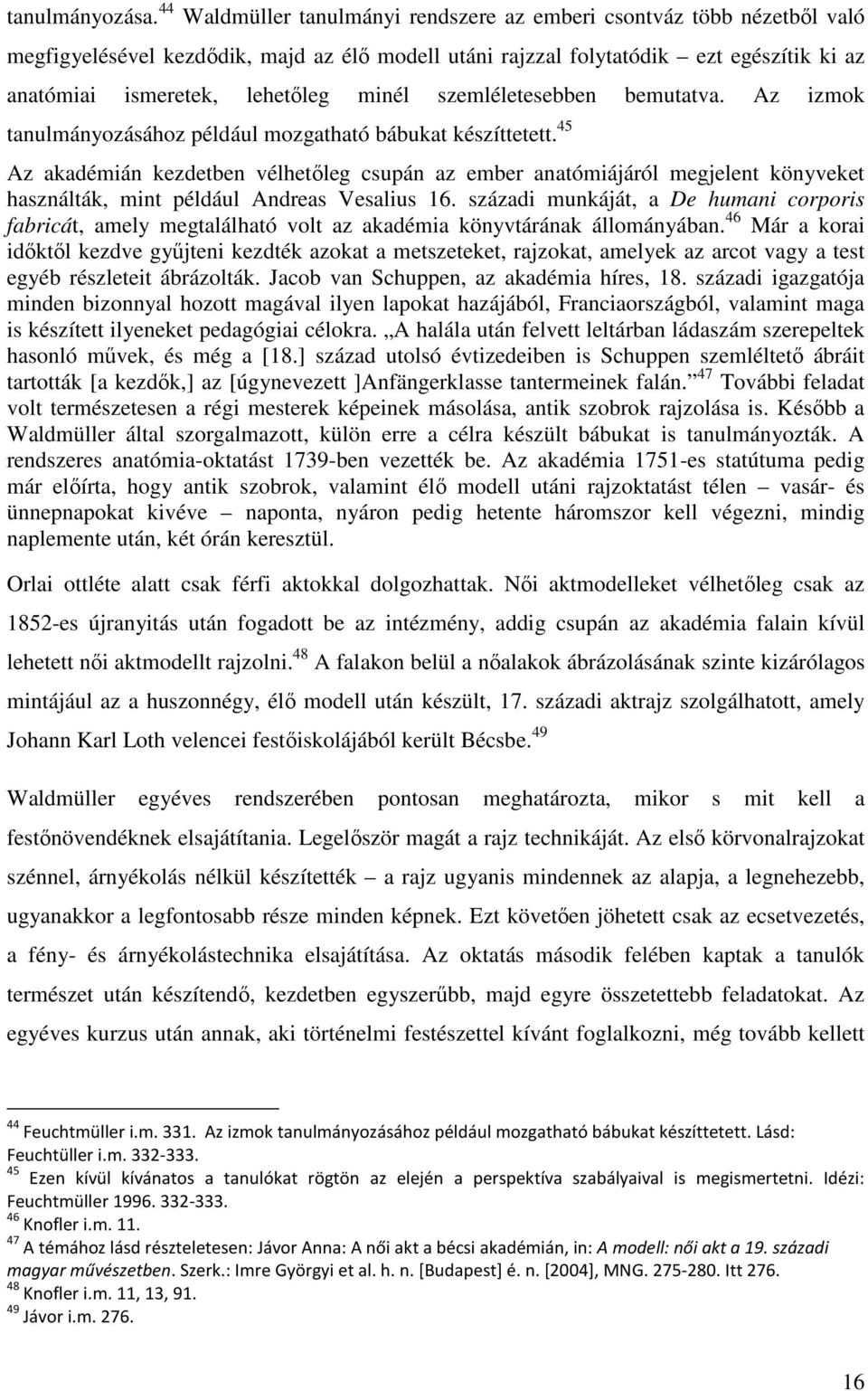 minél szemléletesebben bemutatva. Az izmok tanulmányozásához például mozgatható bábukat készíttetett.