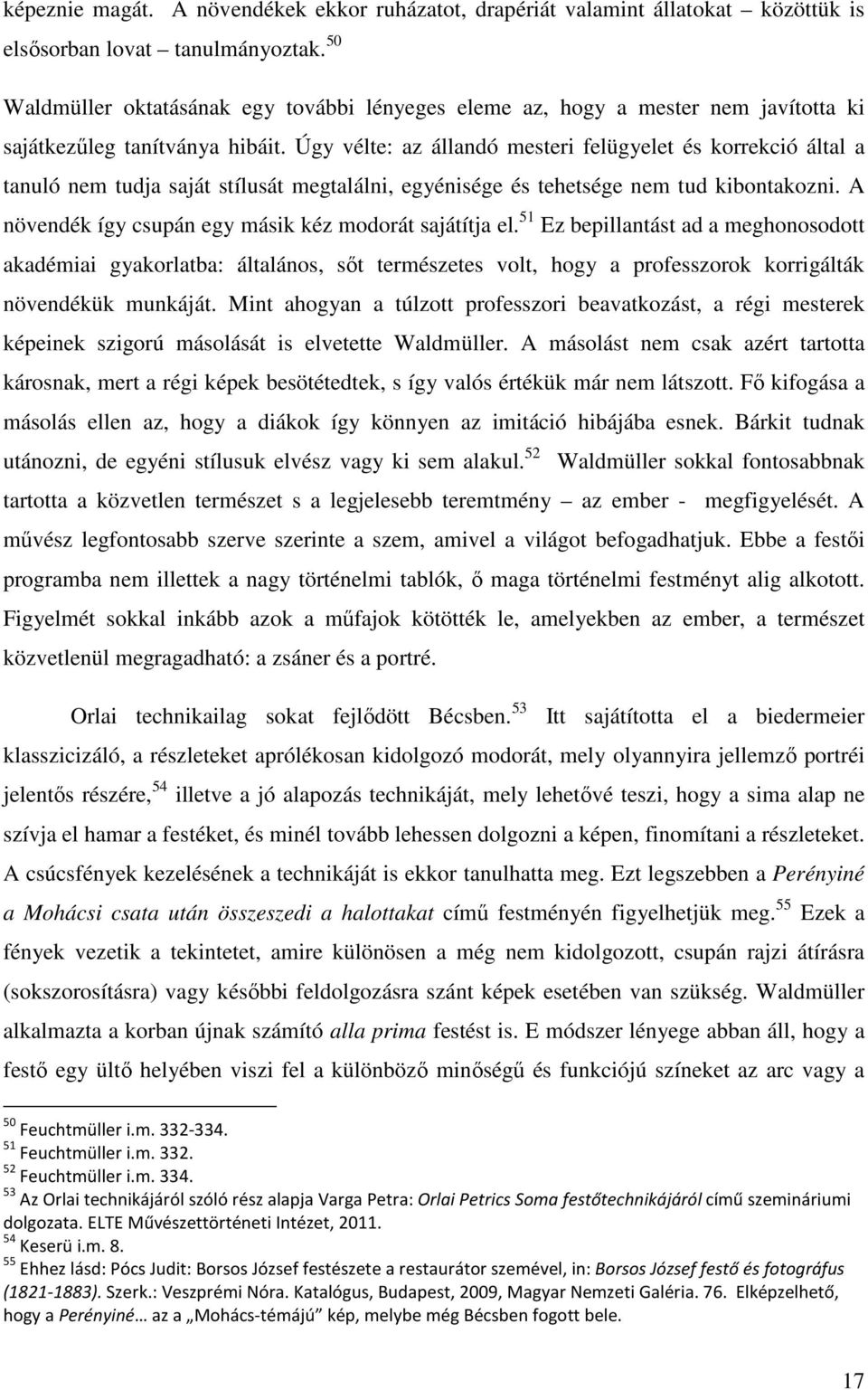 Úgy vélte: az állandó mesteri felügyelet és korrekció által a tanuló nem tudja saját stílusát megtalálni, egyénisége és tehetsége nem tud kibontakozni.