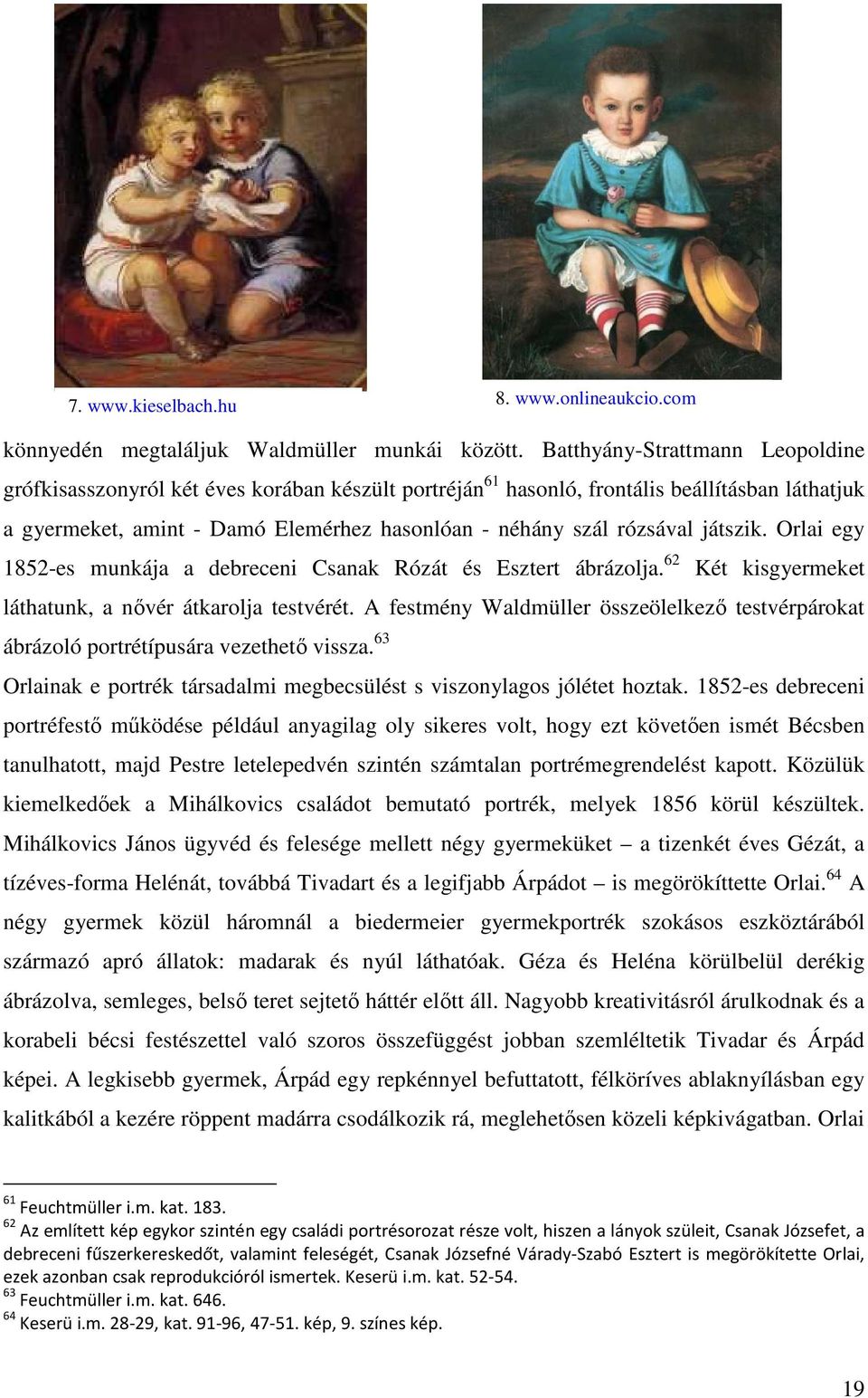 játszik. Orlai egy 1852-es munkája a debreceni Csanak Rózát és Esztert ábrázolja. 62 Két kisgyermeket láthatunk, a nővér átkarolja testvérét.