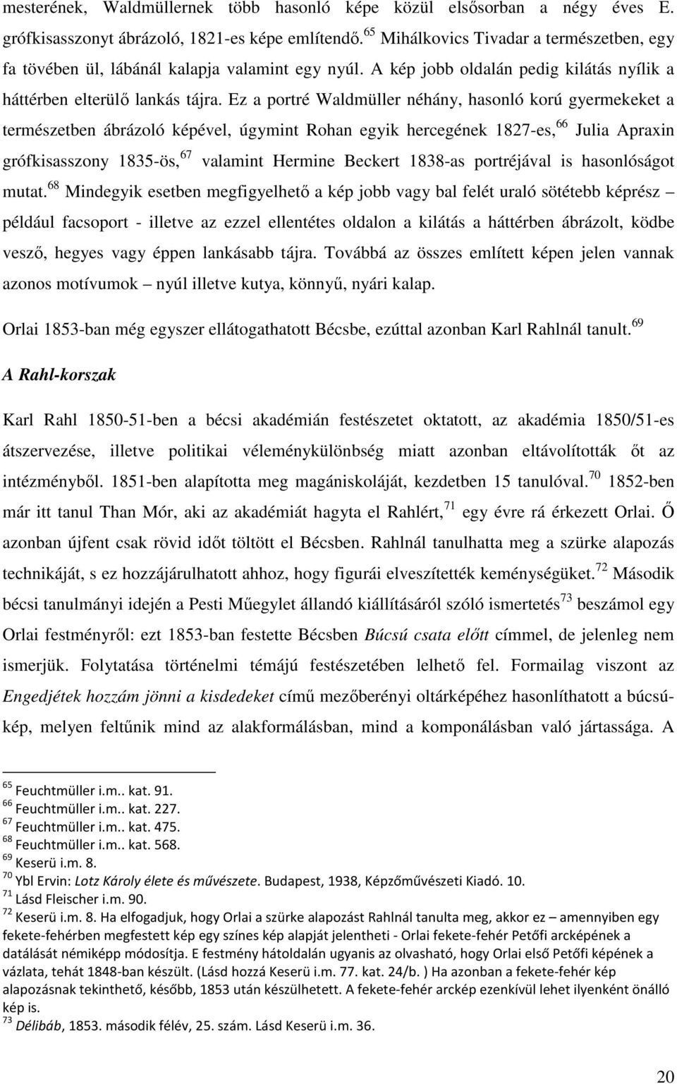 Ez a portré Waldmüller néhány, hasonló korú gyermekeket a természetben ábrázoló képével, úgymint Rohan egyik hercegének 1827-es, 66 Julia Apraxin grófkisasszony 1835-ös, 67 valamint Hermine Beckert