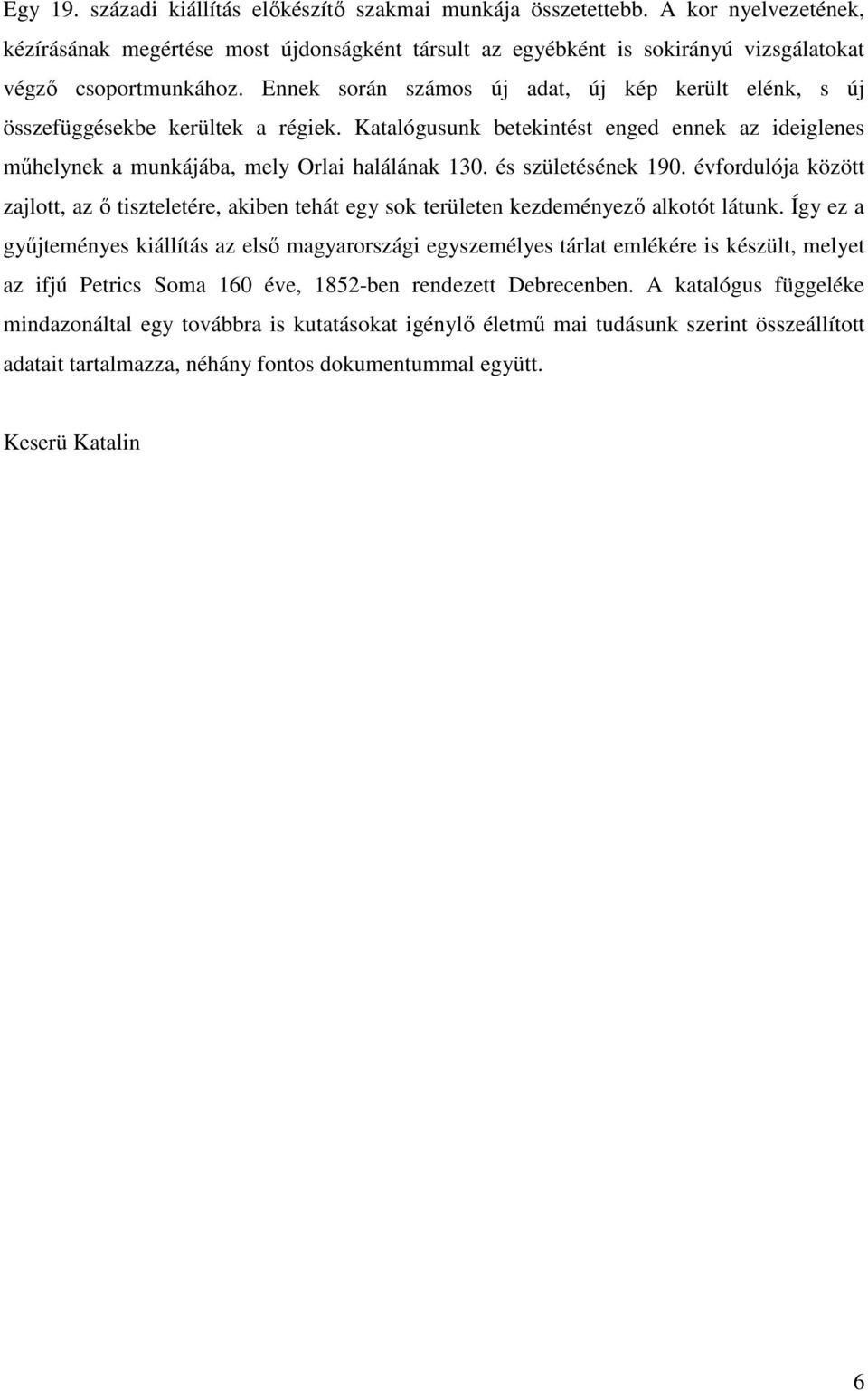 és születésének 190. évfordulója között zajlott, az ő tiszteletére, akiben tehát egy sok területen kezdeményező alkotót látunk.