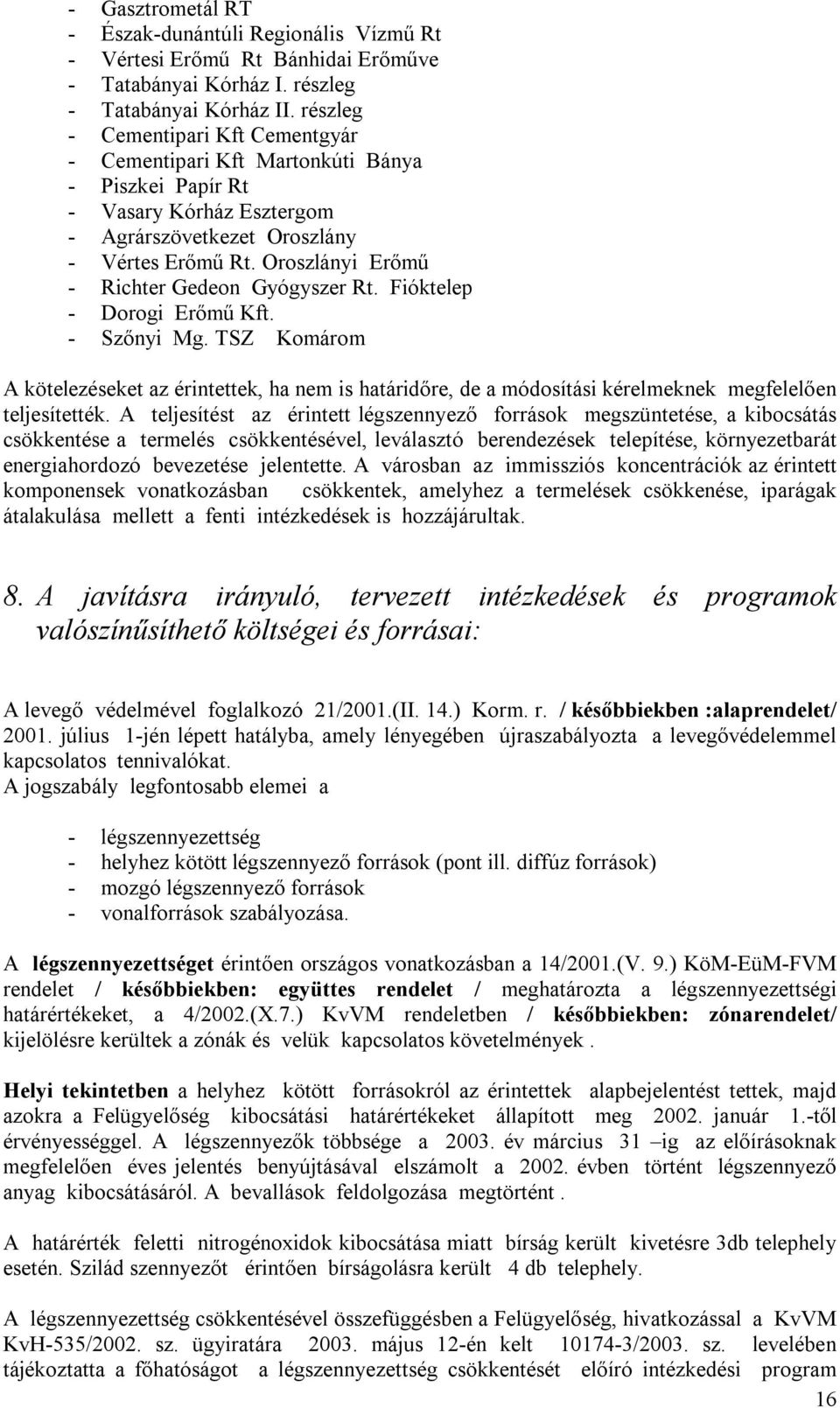 Oroszlányi Erőmű - Richter Gedeon Gyógyszer Rt. Fióktelep - Dorogi Erőmű Kft. - Szőnyi Mg.