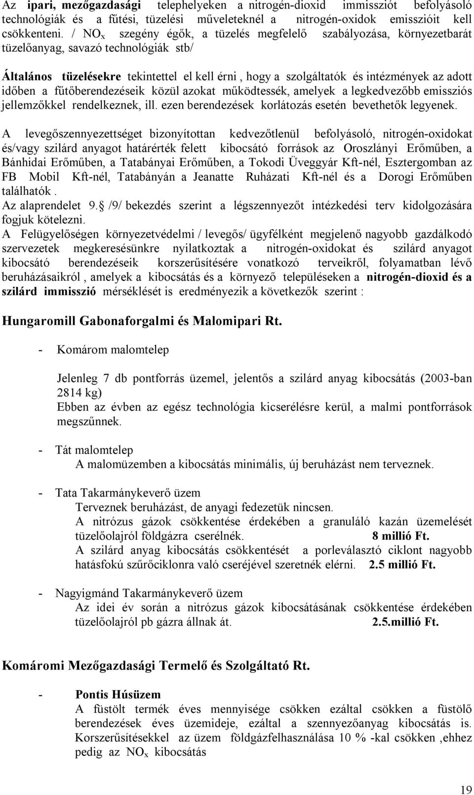 időben a fűtőberendezéseik közül azokat működtessék, amelyek a legkedvezőbb emissziós jellemzőkkel rendelkeznek, ill. ezen berendezések korlátozás esetén bevethetők legyenek.