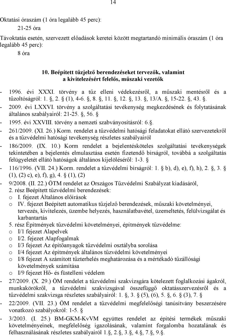 rendelet a tűzvédelmi hatósági feladatokat ellátó szervezetekről és a tűzvédelmi hatósági tevékenység részletes szabályairól - 186/2009. (IX. 10.