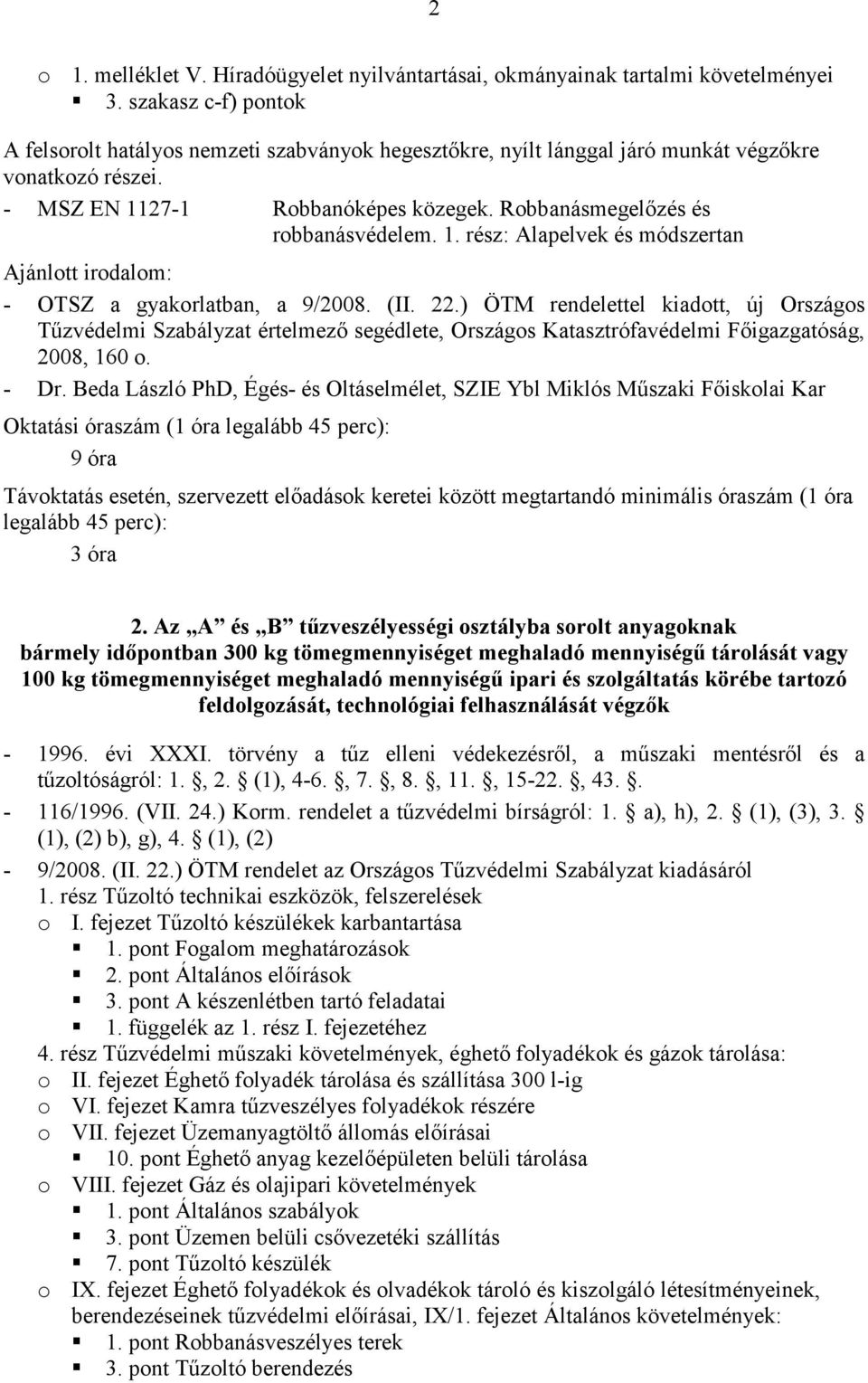 Robbanásmegelőzés és robbanásvédelem. 1. rész: Alapelvek és módszertan - Dr. Beda László PhD, Égés- és Oltáselmélet, SZIE Ybl Miklós Műszaki Főiskolai Kar 9 óra 3 óra 2.