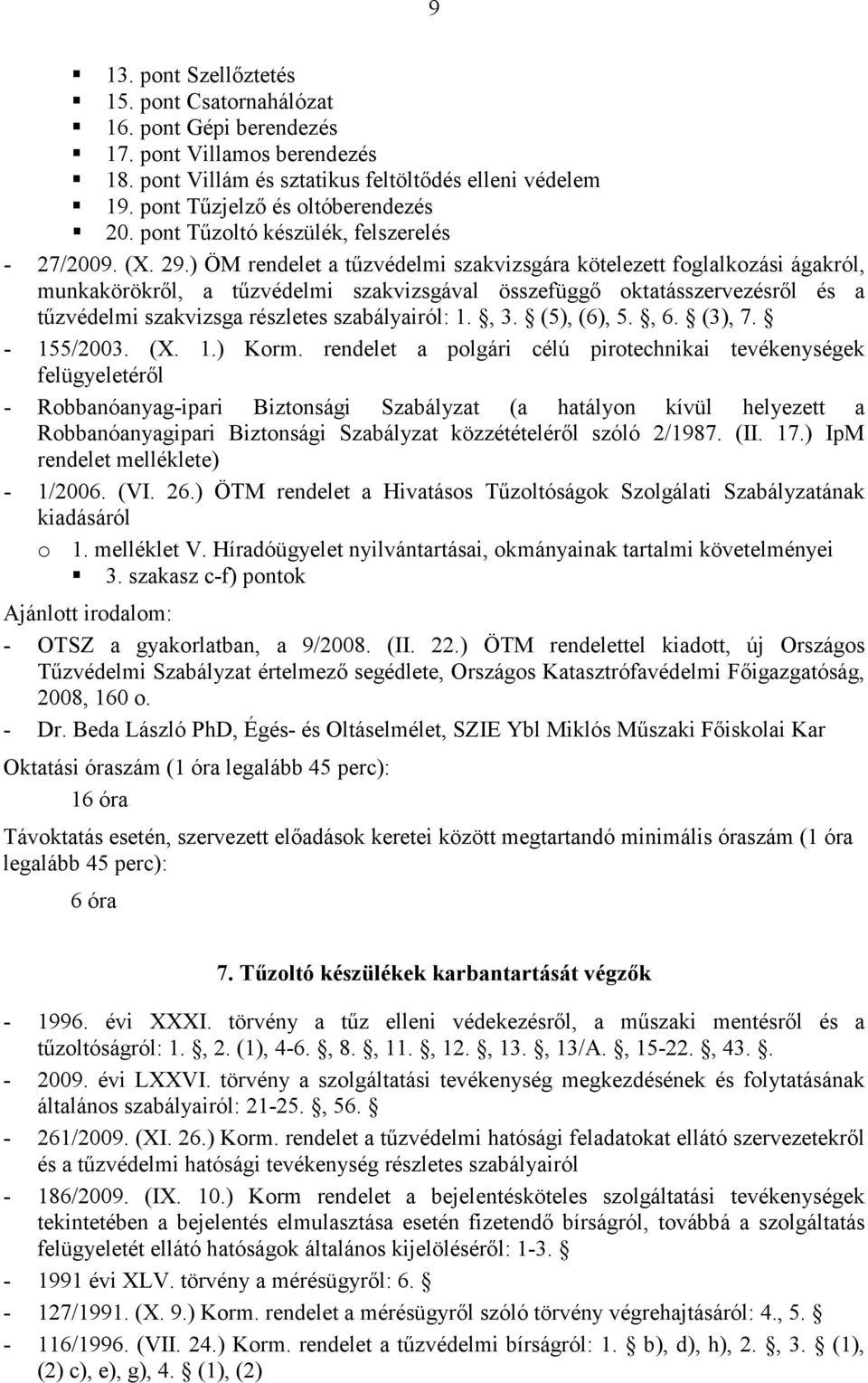 rendelet a polgári célú pirotechnikai tevékenységek felügyeletéről - Robbanóanyag-ipari Biztonsági Szabályzat (a hatályon kívül helyezett a Robbanóanyagipari Biztonsági Szabályzat közzétételéről