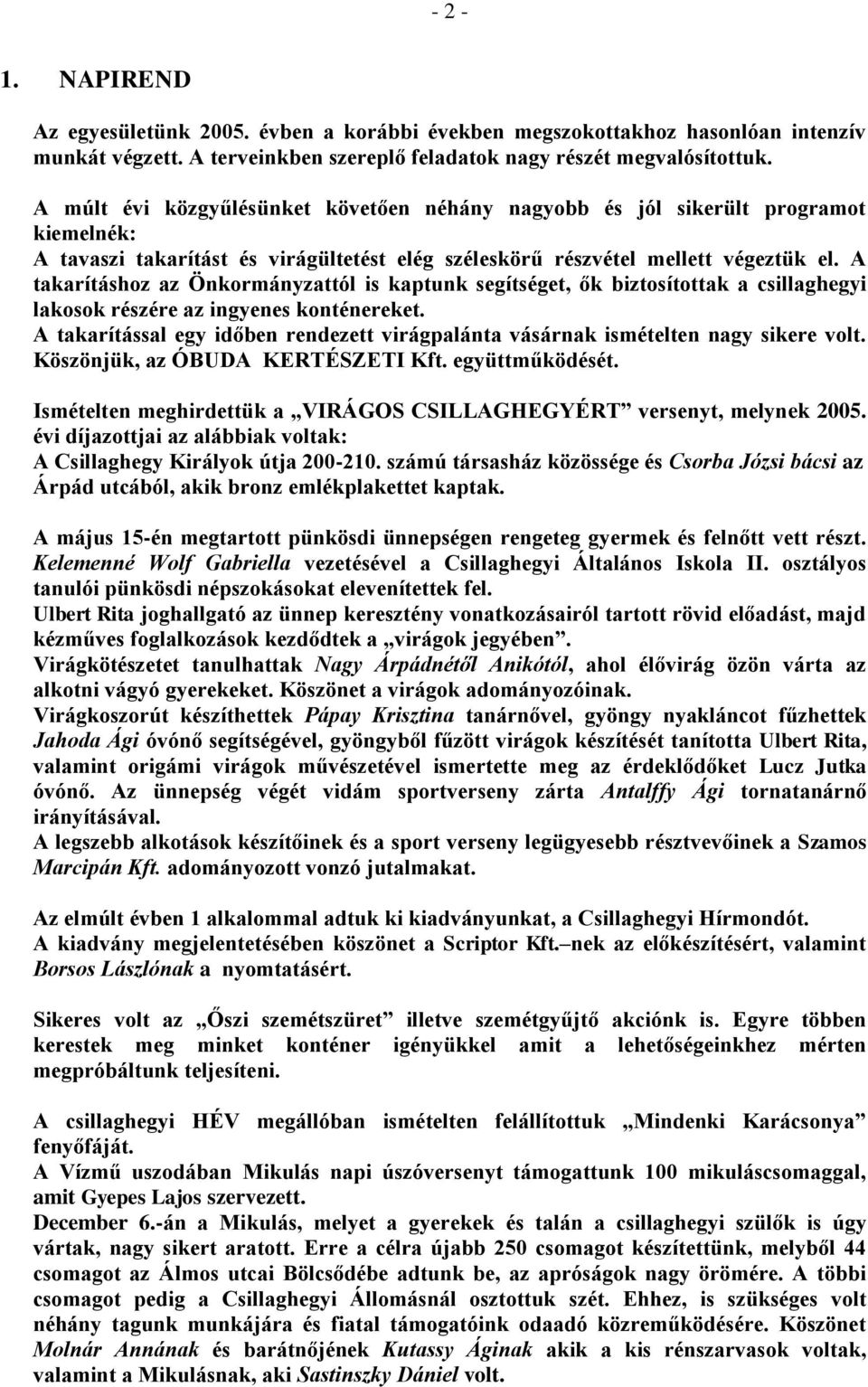 A takarításhoz az Önkormányzattól is kaptunk segítséget, ők biztosítottak a csillaghegyi lakosok részére az ingyenes konténereket.