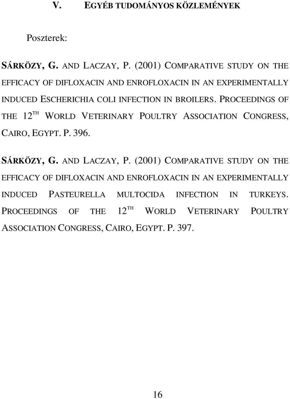PROCEEDINGS OF THE 12 TH WORLD VETERINARY POULTRY ASSOCIATION CONGRESS, CAIRO, EGYPT. P. 396. SÁRKÖZY, G. AND LACZAY, P.