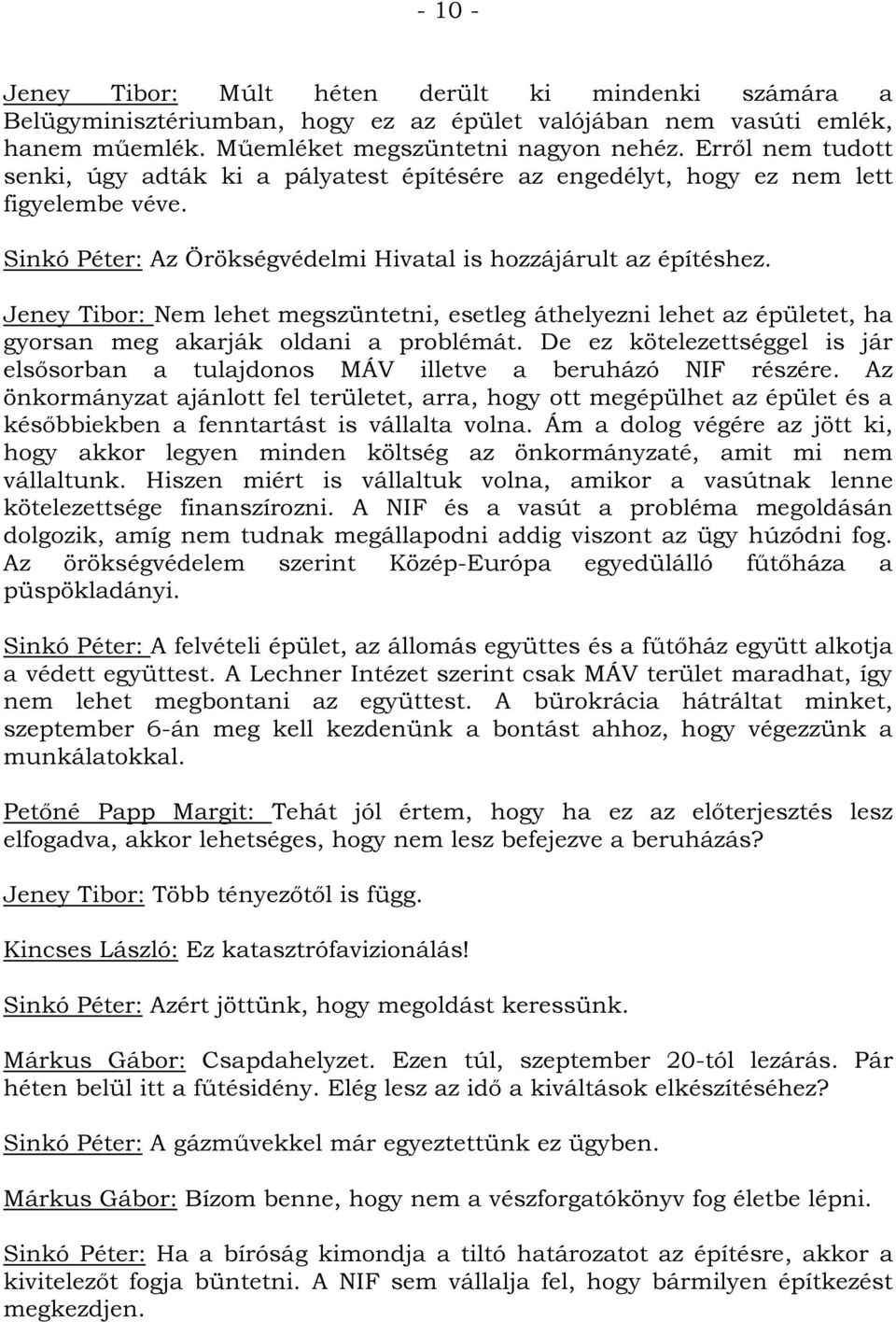 Jeney Tibor: Nem lehet megszüntetni, esetleg áthelyezni lehet az épületet, ha gyorsan meg akarják oldani a problémát.