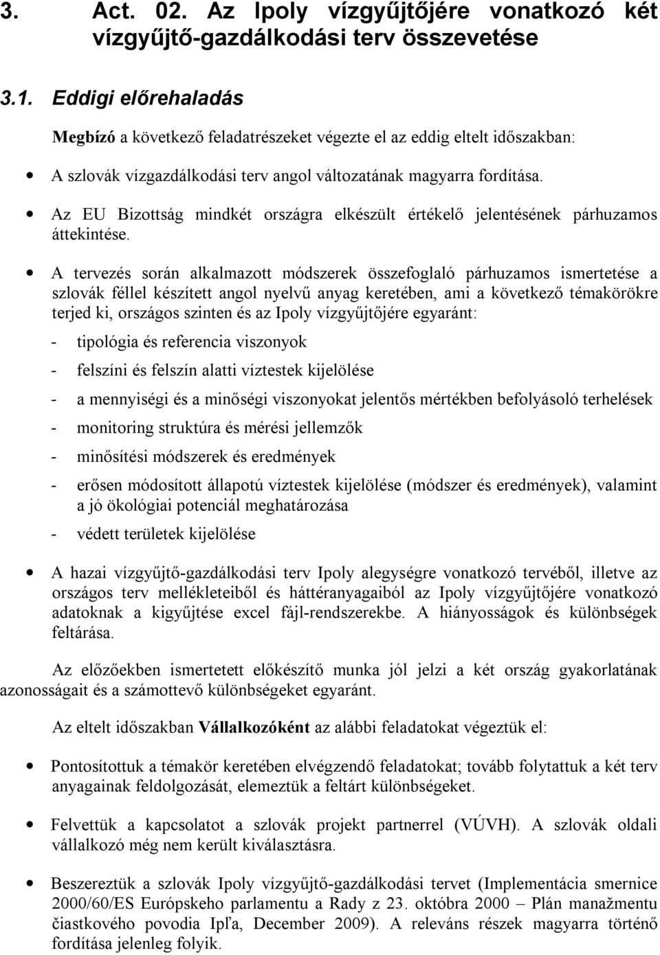 Az EU Bizottság mindkét országra elkészült értékelő jelentésének párhuzamos áttekintése.