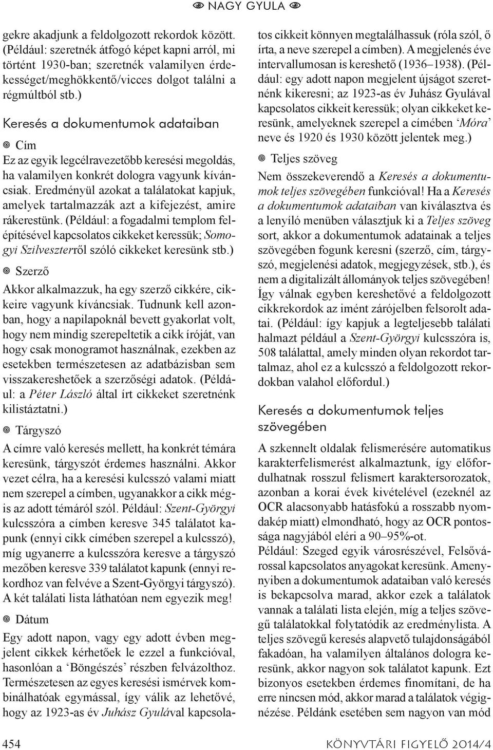 ) Keresés a dokumentumok adataiban ff Cím Ez az egyik legcélravezetőbb keresési megoldás, ha valamilyen konkrét dologra vagyunk kíváncsiak.