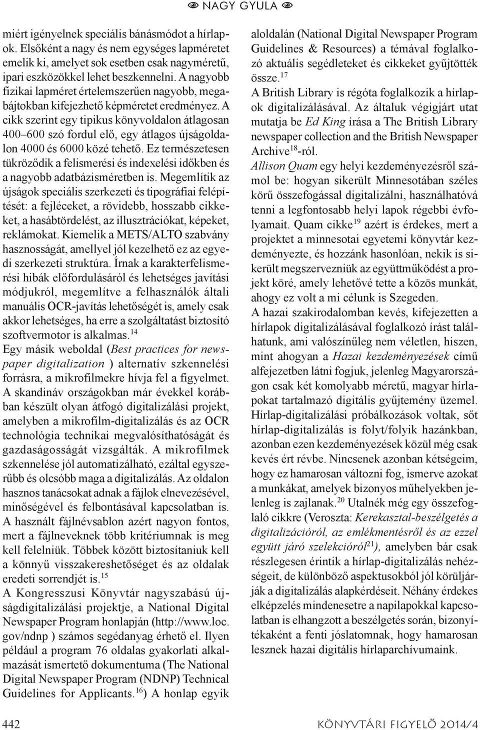 A cikk szerint egy tipikus könyvoldalon átlagosan 400 600 szó fordul elő, egy átlagos újságoldalon 4000 és 6000 közé tehető.