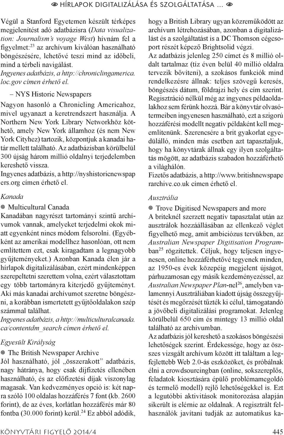 NYS Historic Newspapers Nagyon hasonló a Chronicling Americahoz, mivel ugyanazt a keretrendszert használja.