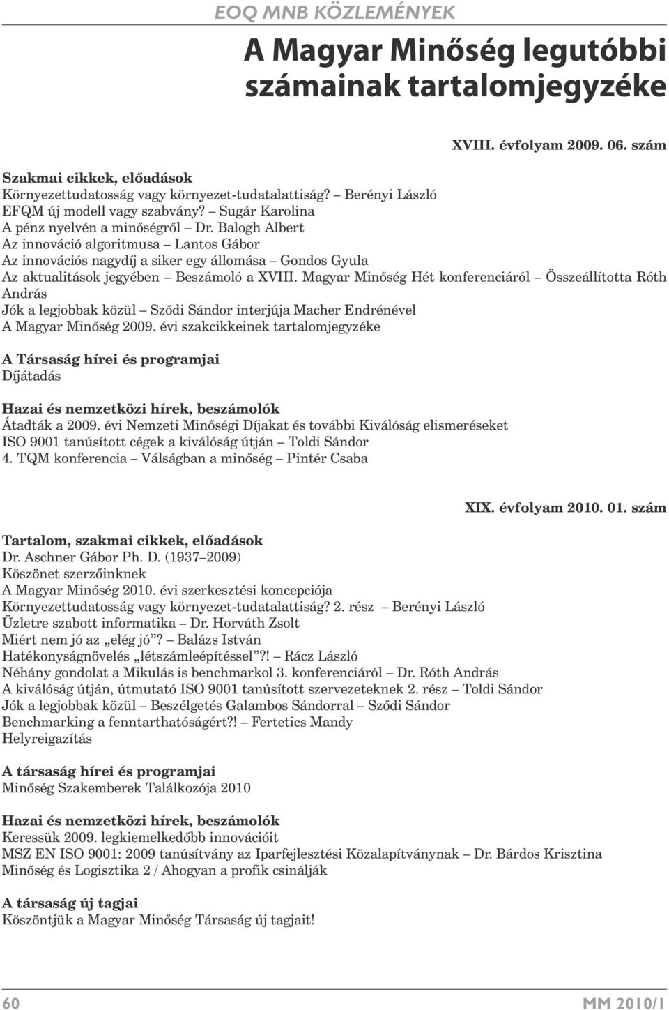 Balogh Albert Az innováció algoritmusa Lantos Gábor Az innovációs nagydíj a siker egy állomása Gondos Gyula Az aktualitások jegyében Beszámoló a XVIII.