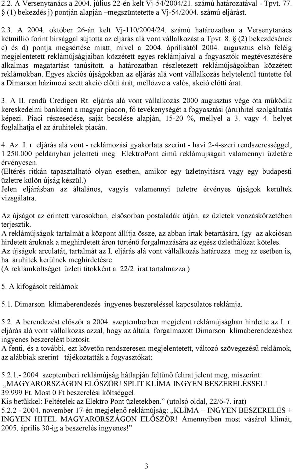 (2) bekezdésének c) és d) pontja megsértése miatt, mivel a 2004. áprilisától 2004.