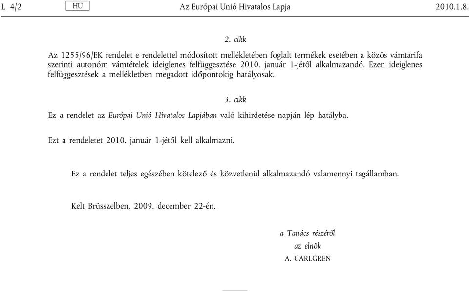 cikk Az 1255/96/EK rendelet e rendelettel módosított mellékletében foglalt termékek esetében a közös vámtarifa szerinti autonóm ek ideiglenes felfüggesztése