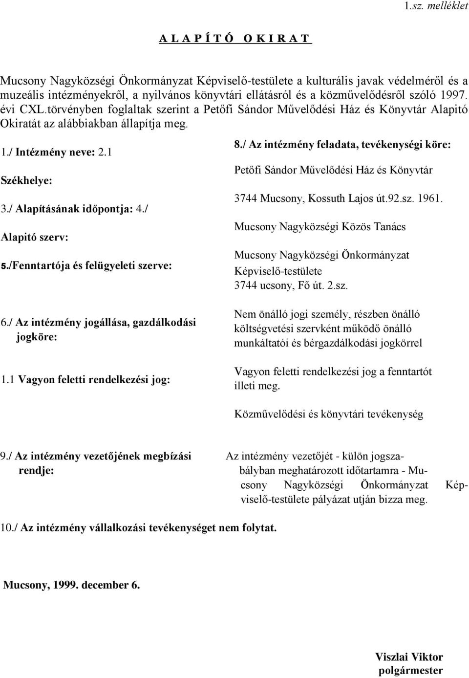 / Alapításának időpontja: 4./ Alapitó szerv: 5./Fenntartója és felügyeleti szerve: 8.