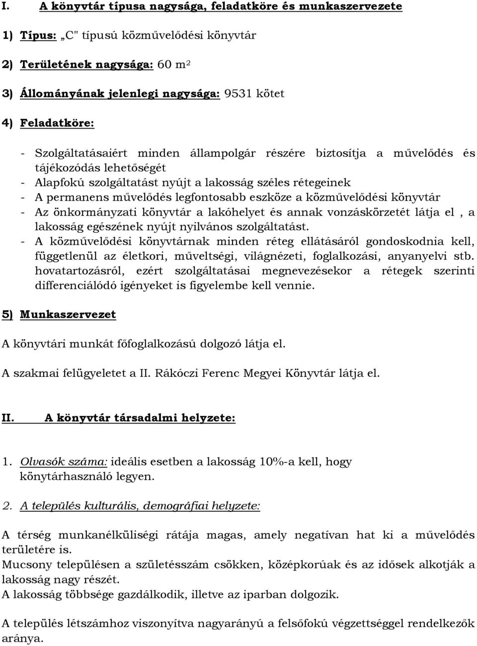 eszköze a közművelődési könyvtár - Az önkormányzati könyvtár a lakóhelyet és annak vonzáskörzetét látja el, a lakosság egészének nyújt nyilvános szolgáltatást.