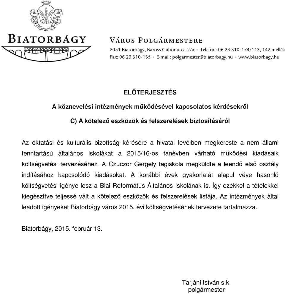 hu ELŐTERJESZTÉS A köznevelési intézmények működésével kapcsolatos kérdésekről C) A kötelező eszközök és felszerelések biztosításáról Az oktatási és kulturális bizottság kérésére a hivatal levélben
