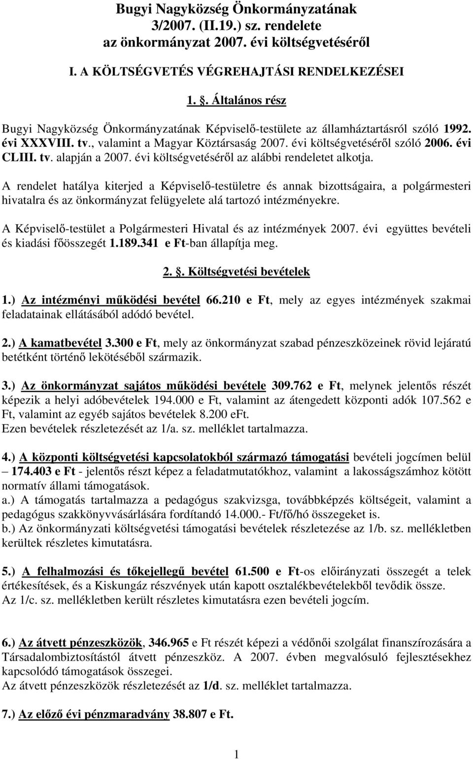 évi CLIII. tv. alapján a 2007. évi költségvetésér l az alábbi rendeletet alkotja.