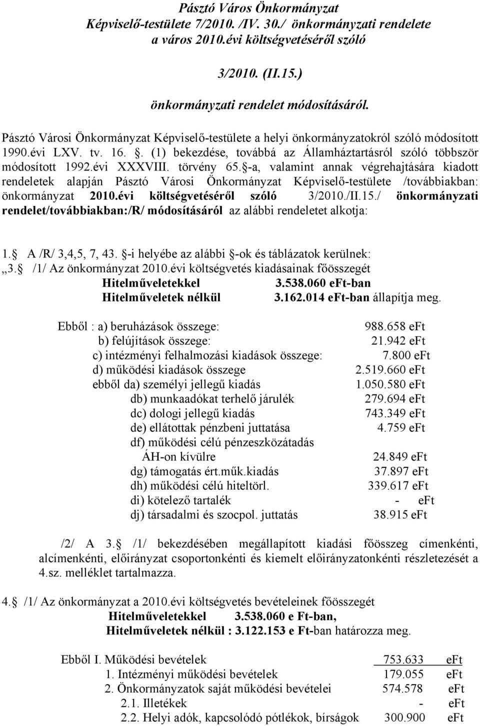 törvény 65. -a, valamint annak végrehajtására kiadott rendeletek alapján Pásztó Városi Önkormányzat Képvisel -testülete /továbbiakban: önkormányzat 2010.évi költségvetésér l szóló 3/2010./II.15.