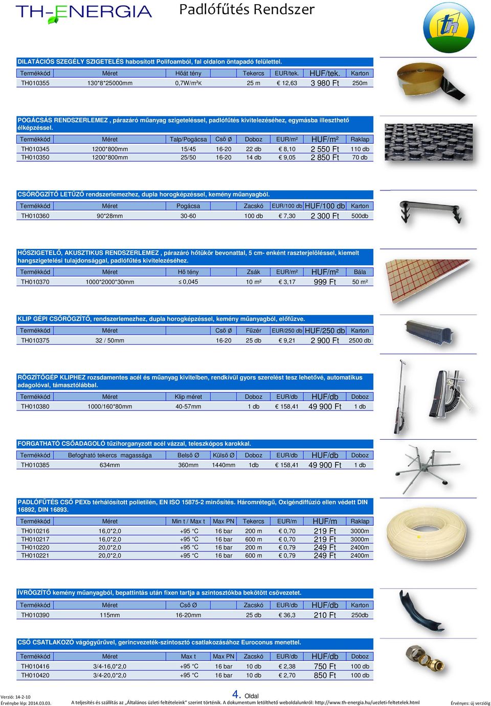 Termékkód Méret Talp/Pogácsa Cső Ø Doboz EUR/m² HUF/m² Raklap TH010345 1200*800mm 15/45 16-20 22 db 8,10 2 550 Ft 110 db TH010350 1200*800mm 25/50 16-20 14 db 9,05 2 850 Ft 70 db CSŐRÖGZÍTŐ LETŰZŐ