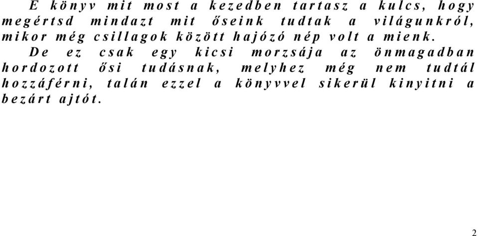 De ez csak egy kicsi morzsája az önmagadban hordozott ő si tudásnak, melyhez