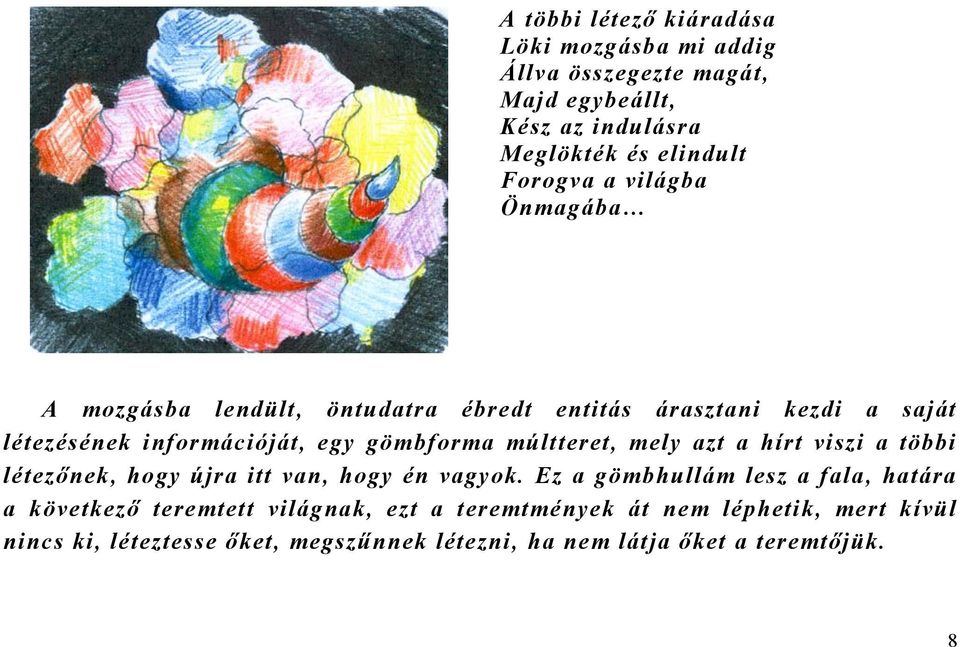 múltteret, mely azt a hírt viszi a többi létezőnek, hogy újra itt van, hogy én vagyok.